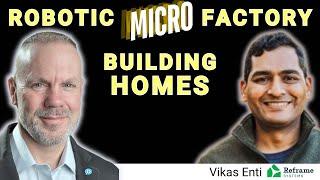 Ex-Amazon Team Builds Net-Zero Prefab Homes with Robotic Micro-factories: Reframe Systems Vikas Enti