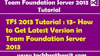 TFS 2013 Tutorial : 13- How to Get Latest Version in Team Foundation Server 2013