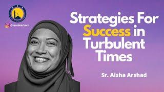 Sr. Aisha Arshad - Strategies For Success in Turbulent Times | December 2020 Education Event