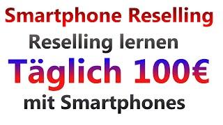 Smartphone Reselling Täglich 100€ verdienen mit iPhone Reselling Deutsch Handy Reselling lernen