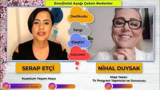 Serap ETÇİ & Nihal DUYSAK ile Enerjimizi Aşağı Çeken Nedenler