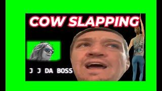 J J DA BOSS COW SLAPPING LAST NIGHT