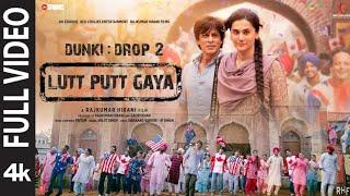 Lutt Putt Gaya (Full Video) Shah  RukhKhan,Taapsee,RajkumarH,Pritam,Arijit,Swanand, IP Singh | Dunki