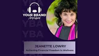 Achieving Financial Freedom in Wellness with Jeanette Lowry//Your Brand Amplified