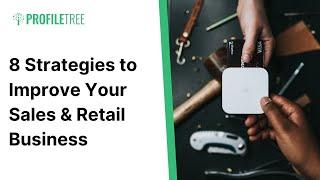 8 Strategies to Improve Your Sales & Retail Business | Retail | Retail Business | Business Strategy