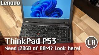 Lenovo ThinkPad P53: Need 128GB of RAM? Look here!