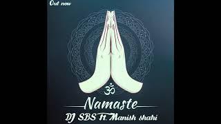 DJ SBS- Namaste (Manish Shahi) (Official audio)