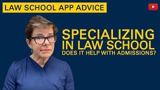 A2Z 24:  Specializing in Law School: Does it Help With Admissions?