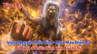Tiên Nghịch Tập 193: Vọng Nguyệt Thức Tỉnh, Mưa Máu Diễn Ra, Bô Lão La Thiên Tinh Vực Xuất Thủ