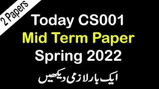 CS001 Today Midterm Paper 2022 | CS001 Today Latest Midterm Paper Spring 2022 | 2 Papers