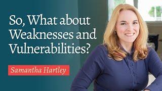 So, What about Weaknesses and Vulnerabilities?