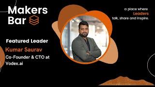 Makers Bar Interview with Kumar Saurav, Co-Founder & CTO at Vodex.ai