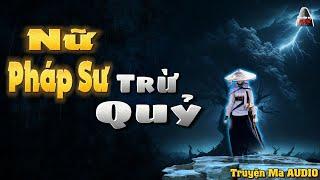 Truyện Ma AUDIO - Nữ Pháp Sư Trừ Quỷ | Truyện Ma Nghe Mà Hải