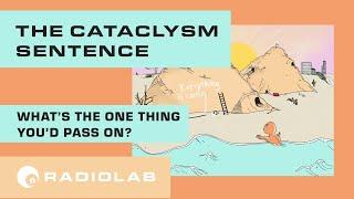 The Cataclysm Sentence | Radiolab Podcast