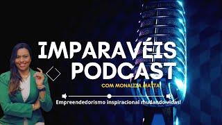 [PODCAST#1] IMPARAVÉIS PODCAST COM MONALIZA MATTA