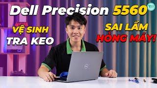 Vệ sinh tra keo tản nhiệt Dell Precision 5560 và những sai lầm hỏng máy!