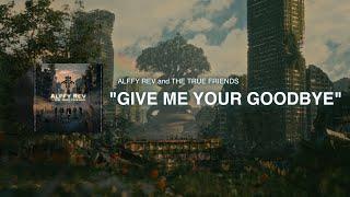 Give Me Your Goodbye (Official Lyric Video) by Alffy Rev and The True Friends