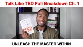 How to give the perfect speech- Talk like TED. Chapter 1 Summary: UNLEASH THE MASTER WITHIN