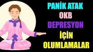 PANİK ATAK - OKB - DEPRESYON İÇİN OLUMLAMALAR