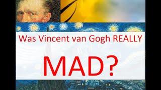 Van Gogh's Famous Madness - Truth or Myth?