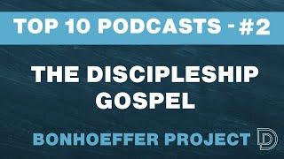 The Gospel You Teach Determines the Disciple You Make | The Bonhoeffer Project