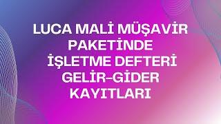 LUCA MALİ MÜŞAVİR PAKETİNDE İŞLETME DEFTERİ GELİR-GİDER KAYITLARI