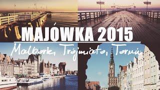 Majówka 2015 | Malbork, Trójmiasto, Toruń 