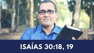 Reflexiones - Isaias 30:18, 19 - Ánimo para este dia