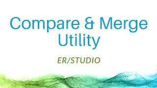 Compare and Merge Utility in ER/Studio Data Architect