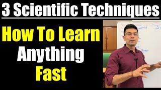 How To Learn Anything Fast - 3 Scientific Techniques