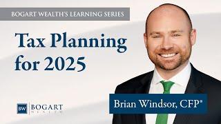 Tax Planning for 2025 | Bogart Wealth's Learning Series