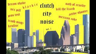 CLUTCH CITY NOISE vol. 1 - a compilation of 2022 Houston, Tx punk, metal, and more!