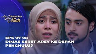 ADA GILA-GILANYA! ARSY SAH MENIKAH DENGAN DIMAS? - AKU MENCINTAIMU KARENA ALLAH EPS 97-98