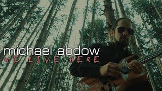 Michael Abdow - We Live Here (OFFICIAL VIDEO)