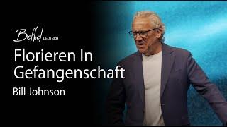 Florieren In Gefangenschaft | Bill Johnson | 28. APR 2024