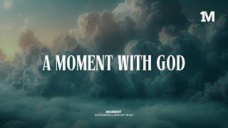 A MOMENT WITH GOD - Soaking Instrumental Music + 1Moment Music