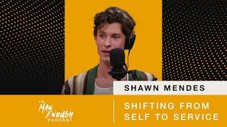 Shawn Mendes: Shifting From Self to Service | The Man Enough Podcast