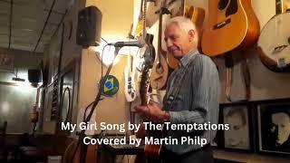 My Girl Song by The Temptations Covered by Martin Philp