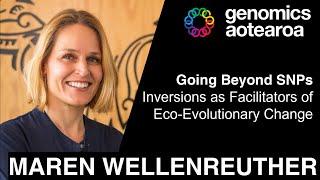 Maren Wellenreuther - Going Beyond SNPs: Inversions as Facilitators of Eco-Evolutionary Change