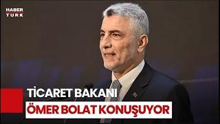 #CANLI - Ticaret Bakanı Ömer Bolat açıklama yapıyor