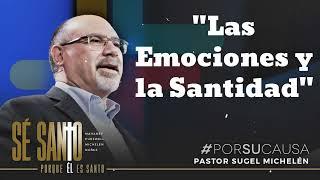 "Las Emociones y la Santidad" - Pastor Sugel Michelen