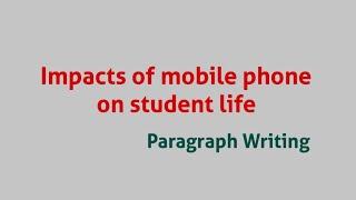 Impacts of mobile phone on student life / Paragraph Writing ABTA Test Paper 2024 25 Page 307 310 311