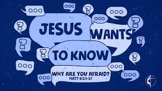 JESUS WANTS TO KNOW: Why are You afraid? // Rev. Dr. Loletuth Kalz // Aug 18th // 9 AM