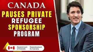 Canada Pauses Private Refugee Sponsorship Program : What It Means for Sponsors and Refugees