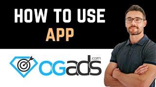  How To Use OGAds Tutorial For Beginners? (Full Guide)