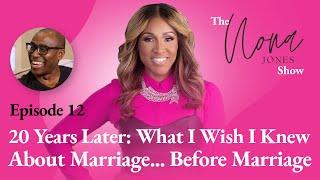 20 Years Later: What I Wish I Knew About Marriage...Before Marriage // The Nona Jones Show // Ep. 12
