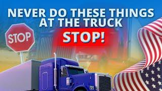 Some DON’TS at the truck stop! Every trucker should know!