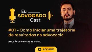 COMO INICIAR UMA TRAJETÓRIA DE RESULTADOS NA ADVOCACIA | Eu Advogado | Podcast #01