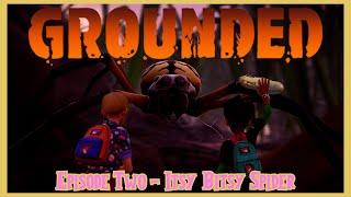 Grounded - Ep 2 - Itsy Bitsy Spider