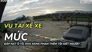 Vụ tài xế xe múc đập nát ô tô: Khả năng phạm thêm tội giết người?